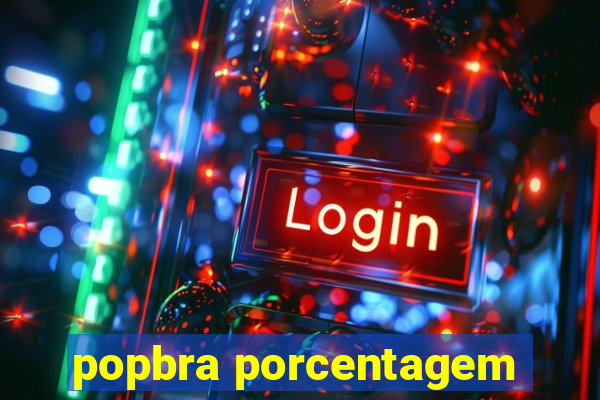 popbra porcentagem